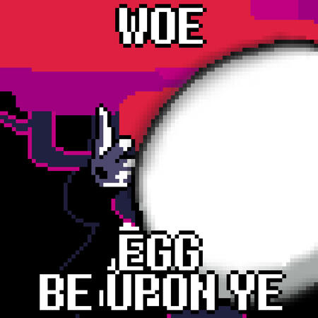 WOE - EGG BE UPON YE